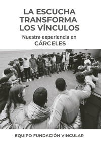 La escucha transforma los vínculos - Fundación Vincular - E-Book