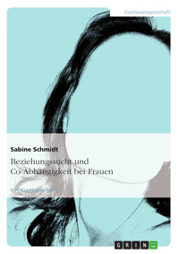 Beziehungssucht und Co-Abhängigkeit bei Frauen - Sabine Schmidt - E-Book