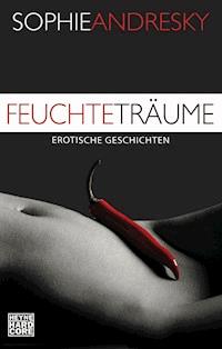 Feuchte Träume - Sophie Andresky - E-Book