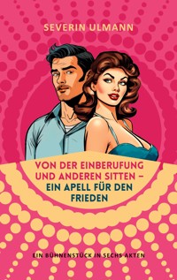Von der Einberufung und anderen Sitten - Ein Appell für den Frieden - Severin Ulmann - E-Book