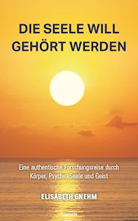 Die Seele will gehört werden - Elisabeth Gnehm - E-Book