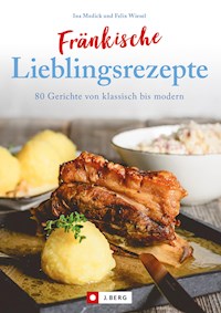 Fränkisch kochen: Fränkische Lieblingsrezepte von Sauerbraten bis zur Gold und Silbertorte. Die besten Rezepte der fränkischen Küche. Das fränkische Kochbuch für jeden Haushalt. - Ina Medick - E-Book