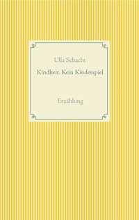 Kindheit. Kein Kinderspiel - Ulla Schacht - E-Book