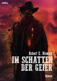 IM SCHATTEN DER GEIER - Robert E. Howard - E-Book