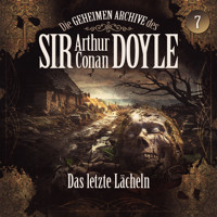 Die geheimen Archive des Sir Arthur Conan Doyle, Folge 7: Das letzte Lächeln - Arthur Conan Doyle - Hörbuch