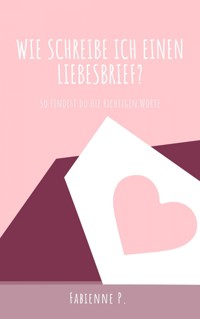 Wie schreibe ich einen Liebesbrief? - Fabienne P. - E-Book