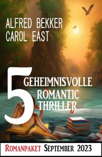 5 Geheimnisvolle Romantic Thriller September 2023 - Alfred Bekker - E-Book