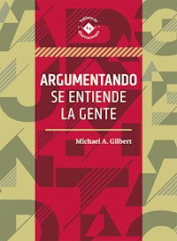 Argumentando se entiende la gente - Michael A. Gilbert - E-Book