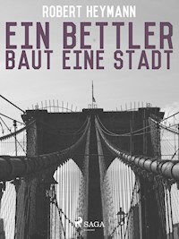 Ein Bettler baut eine Stadt - Robert Heymann - E-Book