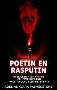 Poetin en Rasputin: twee gezichten van het geheime Rusland Wat Rusland echt betekent? - Adeline Klara Palmerstone - E-Book