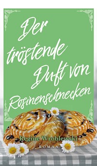 Der tröstende Duft von Rosinenschnecken - Regine Wroblewski - E-Book
