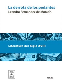 La derrota de los pedantes - Leandro Fernández de Moratín - kostenlos E-Book