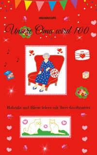 Unsere Oma wird 100 - Anna Maria Kuppe - E-Book