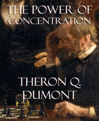 The Power of Concentration - Theron Q. Dumont - E-Book