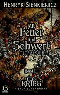 Mit Feuer und Schwert. Historischer Roman in vier Bänden. Band III - Henryk Sienkiewicz - E-Book