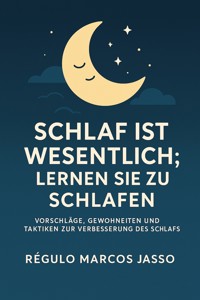 Schlaf Ist Wesentlich; Lernen Sie Zu Schlafen - Régulo Marcos Jasso - E-Book