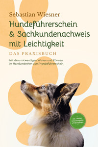 Hundeführerschein & Sachkundenachweis mit Leichtigkeit - Das Praxisbuch: Mit dem notwendigen Wissen und Können im Handumdrehen zum Hundeführerschein | inkl. 5 Wochen Vorbereitungsplan & Prüfungsfragen - Sebastian Wiesner - E-Book + Hörbuch
