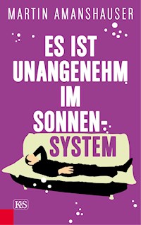 Es ist unangenehm im Sonnensystem - Martin Amanshauser - E-Book