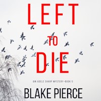 Left To Die (An Adele Sharp Mystery—Book One) - Blake Pierce - kostenlos Hörbuch