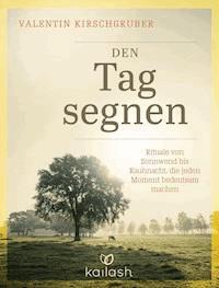 Den Tag segnen - Valentin Kirschgruber - E-Book