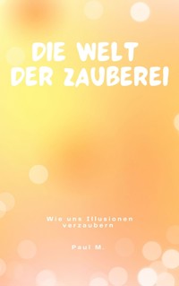 Die Welt der Zauberei - Paul M. - E-Book
