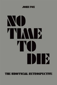No Time to Die - The Unofficial Retrospective - John Fox - E-Book
