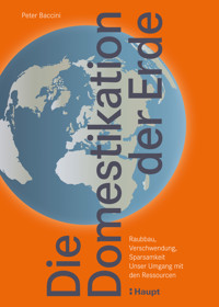 Die Domestikation der Erde - Peter Baccini - E-Book