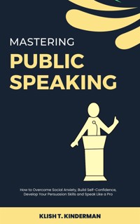 Mastering Public Speaking - Klish T. Kinderman - E-Book