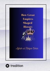 How Great Empires Shaped History - Azhar ul Haque Sario - E-Book