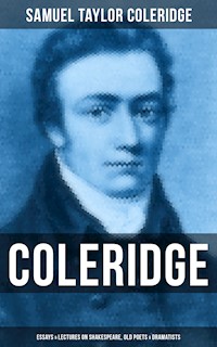 COLERIDGE: Essays & Lectures on Shakespeare, Old Poets & Dramatists - Samuel Taylor Coleridge - E-Book