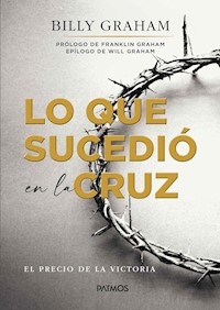 Lo que sucedio en la cruz - Billy Graham - E-Book