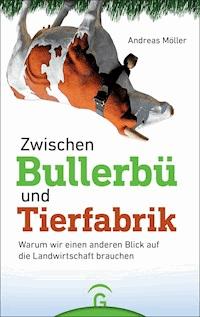 Zwischen Bullerbü und Tierfabrik - Andreas Möller - E-Book