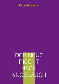 Der Neue riecht nach Knoblauch - Patrick Hofstetter - E-Book