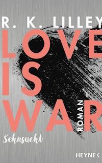 Love is War - Sehnsucht - R. K.  Lilley - E-Book