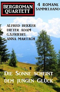 Die Sonne scheint dem jungen Glück: Bergroman Quartett 4 Romane Sammelband - Alfred Bekker - E-Book