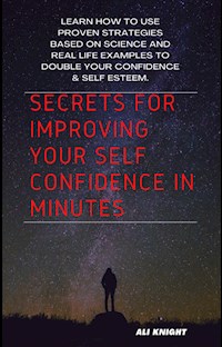 Secrets for Improving Your Self Confidence in Minutes - Ali Knight - E-Book