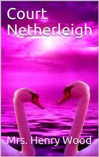 Court Netherleigh / A Novel - Mrs. Henry Wood - E-Book