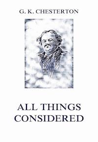 All Things Considered - Gilbert Keith Chesterton - E-Book