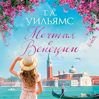 Мечтая о Венеции - Т.А. Уильямс - Hörbuch