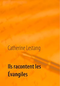 Ils racontent les Évangiles - Catherine Lestang - E-Book
