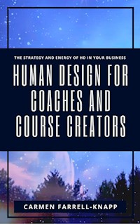 Human Design for Coaches and Course Creators - Carmen Farrell-Knapp - E-Book