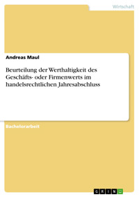 Beurteilung der Werthaltigkeit des Geschäfts- oder Firmenwerts im handelsrechtlichen Jahresabschluss - Andreas Maul - E-Book