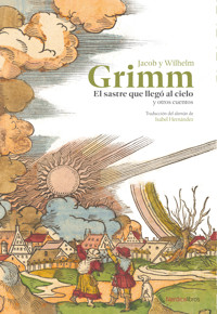 El sastre que llegó al cielo y otros cuentos - Jacob y Wilhelm Grimm - E-Book