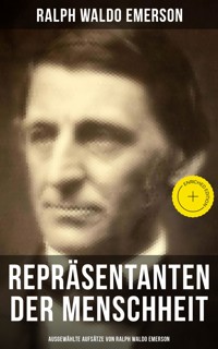 Repräsentanten der Menschheit (Ausgewählte Aufsätze von Ralph Waldo Emerson) - Ralph Waldo Emerson - E-Book