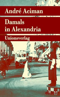Damals in Alexandria - André Aciman - E-Book