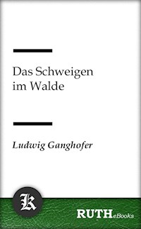 Das Schweigen im Walde - Ludwig Ganghofer - E-Book