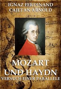 Mozart und Haydn - Versuch einer Parallele - Ignaz Ferdinand Cajetan Arnold - E-Book