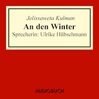 An den Winter - Jelissaweta Kulman - Hörbuch
