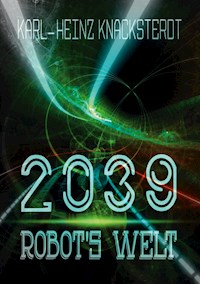 2039 - Robot's Welt - Karl-Heinz Knacksterdt - E-Book