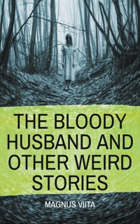 The Bloody Husband and other weird stories - Magnus Viita - E-Book